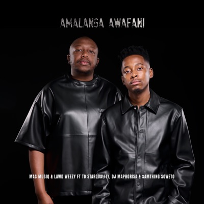  - Amalanga Awafani (feat. TO Starquality, DJ Maphorisa & Samthing Soweto)