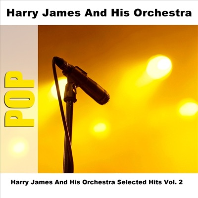 Harry James and His Orchestra - Harry James And His Orchestra Selected Hits (Vol. 2, Original)