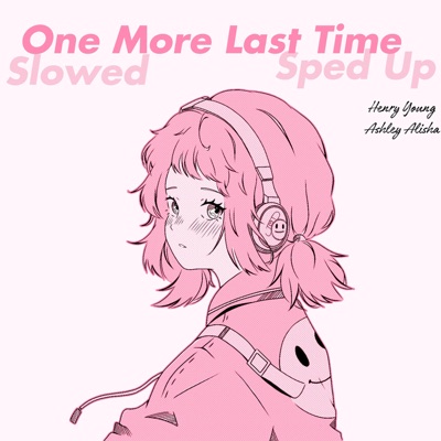  - One More Last Time (slowed & sped up)