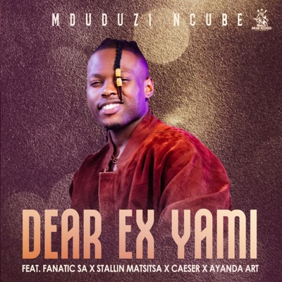  - Dear Ex Yami (feat. Fanatic SA, Stallin Matsitsa, Caeser & Ayanda Art)