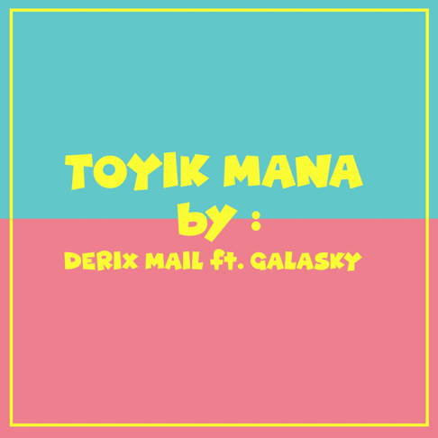 Derix Mail - Toyik Mana (feat. Galasky)