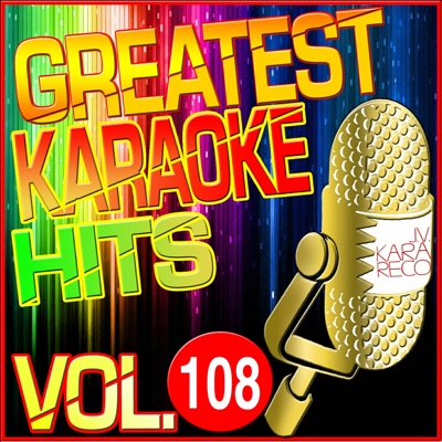  - Greatest Karaoke Hits, Vol. 108 (Karaoke Version)