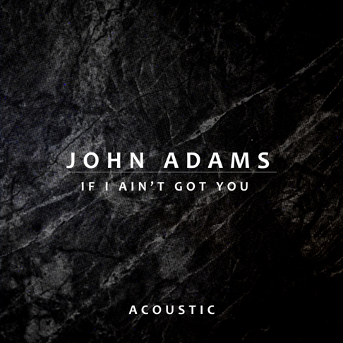 John Adams - If I Ain't Got You (Acoustic)