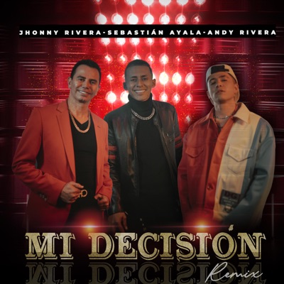 Jhonny Rivera, Sebasti&#225;n Ayala, Andy Rivera - Mi Decisión (Remix)