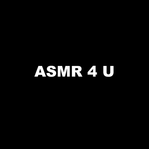 ASMR 4 U - ASMR 4 Relaxation