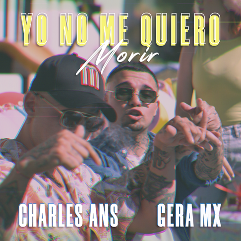 Charles Ans, Gera MX - Yo No Me Quiero Morir