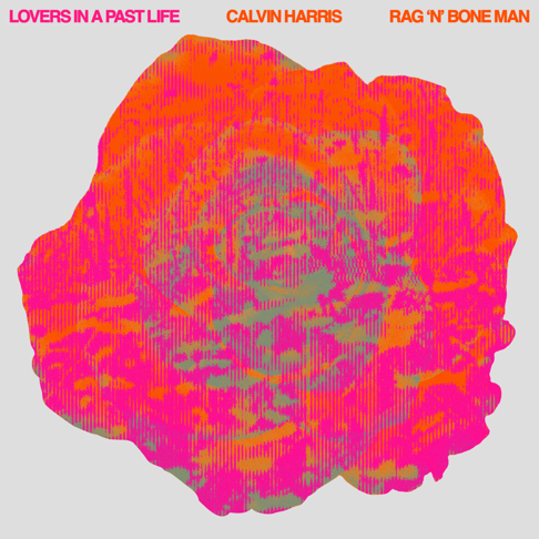 Calvin Harris, Rag’n’Bone Man - Lovers In A Past Life