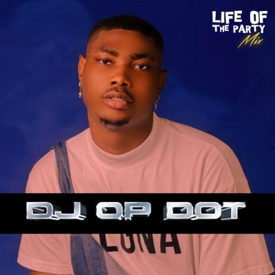  - Life Of The Party Mix: Dj OP Dot, Best Of Seyi Vibez (DJ Mix)