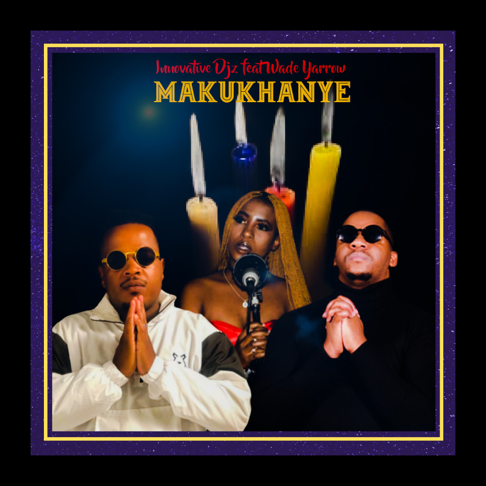 INNOVATIVE DJz - Makukhanye - Single (feat. Wade Yarrow)