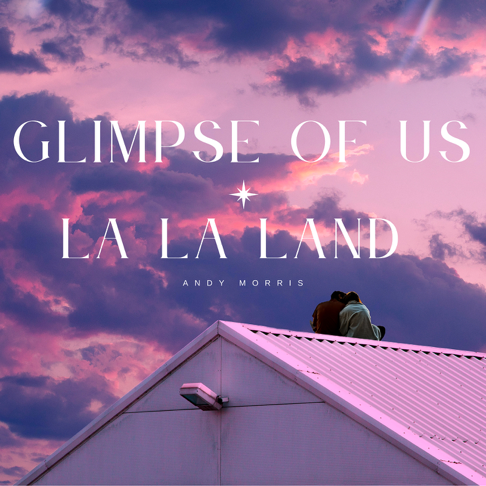 Andy Morris - Glimpse of Us X La La Land