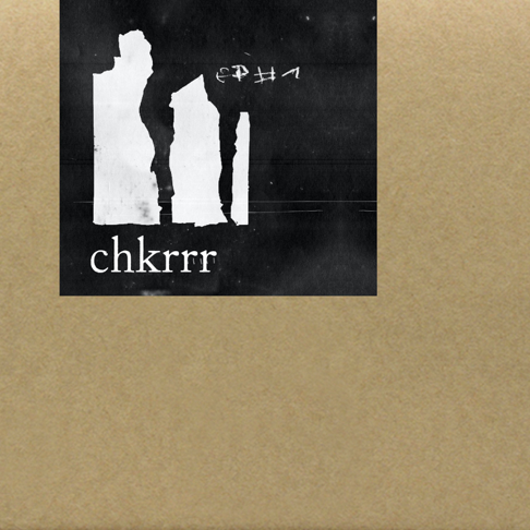 Chkrrr - EP No. 1