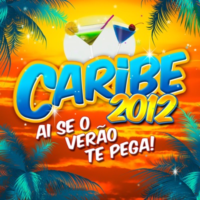  - Caribe 2012: Ai Se o Verão Te Pega!