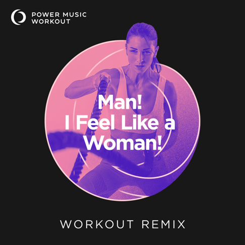 Power Music Workout - Man! I Feel Like a Woman!