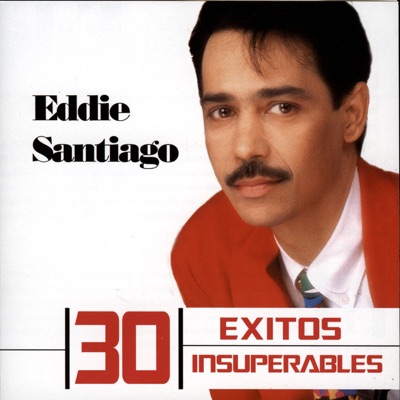  - 30 Éxitos Insuperables: Eddie Santiago