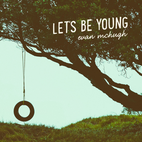 Evan McHugh - Let's Be Young