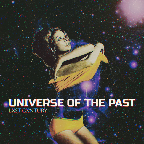 LXST CXNTURY - UNIVERSE OF THE PAST