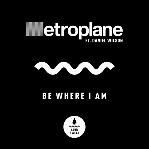 Metroplane - Be Where I Am (feat. Daniel Wilson)