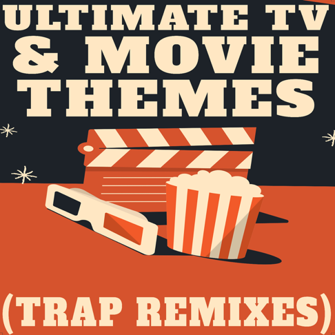 Trap Remix Guys - Ultimate TV & Movie Themes (Trap Remixes)