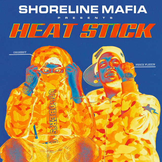 Shoreline Mafia, OHGEESY, Fenix Flexin - HEAT STICK