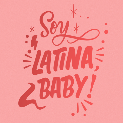  - Soy latina, baby!