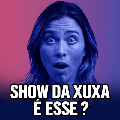  - QUE SHOW DA XUXA E ESSE ?