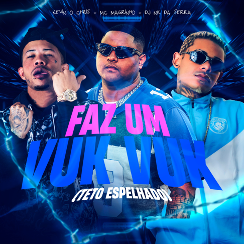 MC Kevin o Chris, Dj Nk Da Serra, Mc Magrinho - Faz um Vuk Vuk (Teto Espelhado)