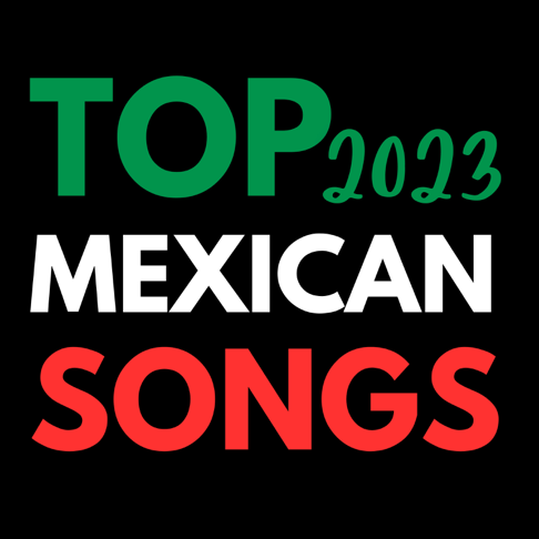  - TOP 2023 MEXICAN SONGS