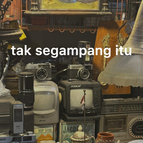  - tak segampang itu