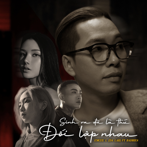 Emcee L (Da LAB) - Sinh Ra &#272;&#227; L&#224; Th&#7913; &#272;&#7889;i L&#7853;p Nhau (feat. Badbies)