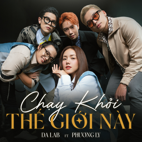 Da LAB - Ch&#7841;y Kh&#7887;i Th&#7871; Gi&#7899;i N&#224;y (feat. Ph&#432;&#417;ng Ly)