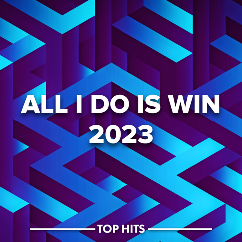  - All I Do Is Win 2023