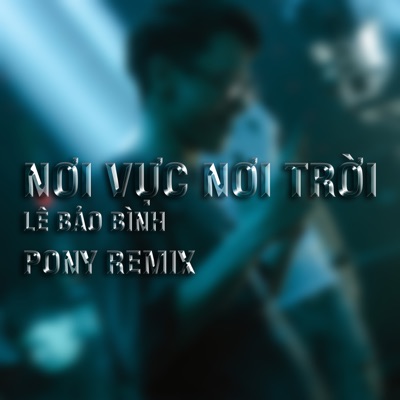  - Nơi Vực Nơi Trời (Pony Remix)