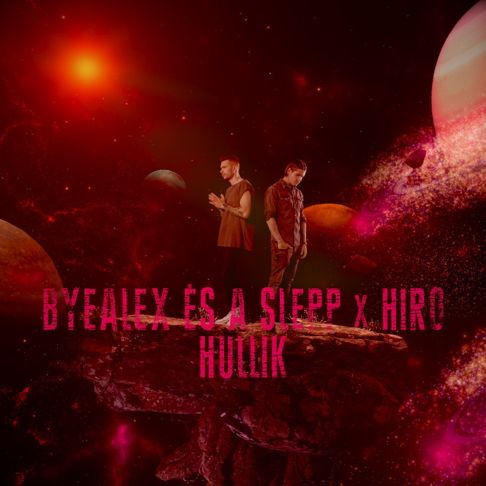 ByeAlex &#233;s a Slepp, Hiro - Hullik