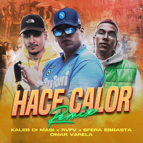 Kaleb Di Masi, Sfera Ebbasta, RVFV - Hace Calor (feat. Omar Varela) [Remix]