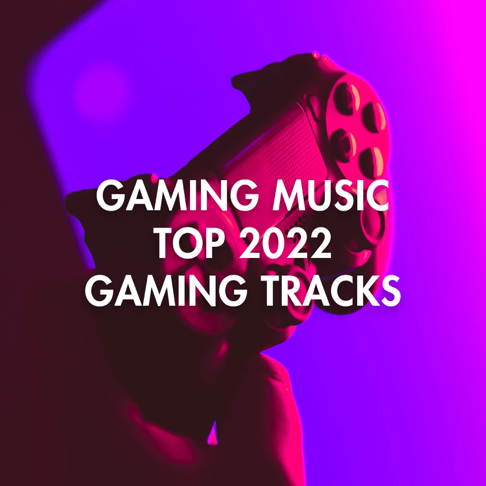  - Gaming Music Top 2022 Gaming Tracks