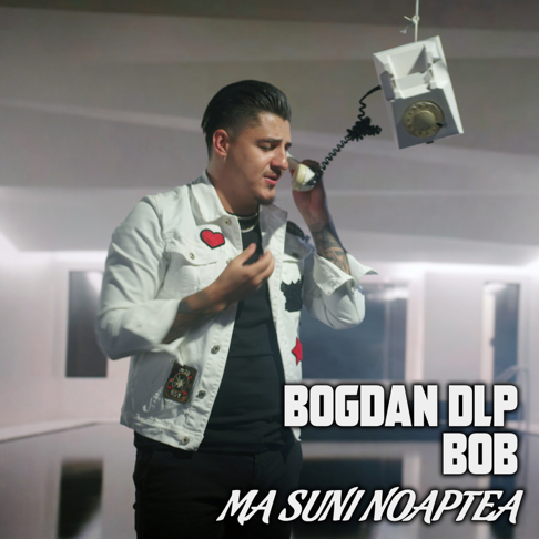 Bogdan DLP, BOB - Ma Suni Noaptea