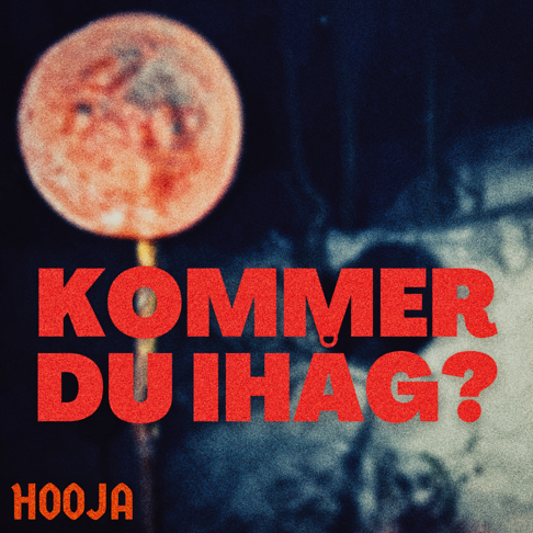 HOOJA - KOMMER DU IH&#197;G?