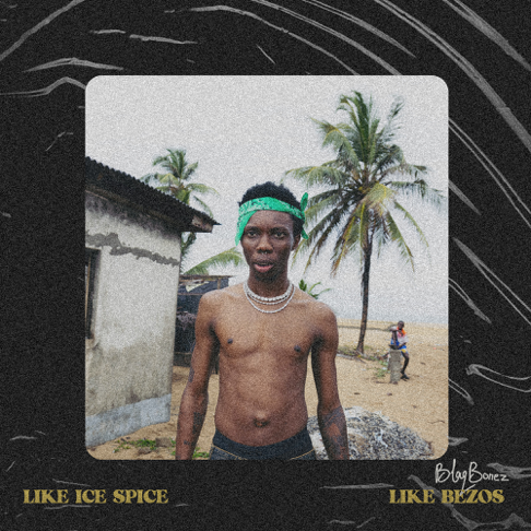 Blaqbonez - Like Ice Spice / Bezos