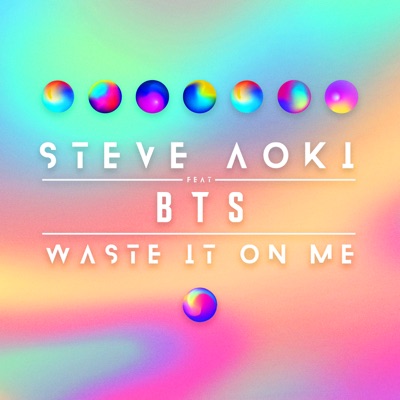  - Waste It On Me (feat. BTS)