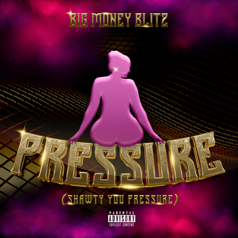 Big Money Blitz - Pressure (Shawty You Pressure)