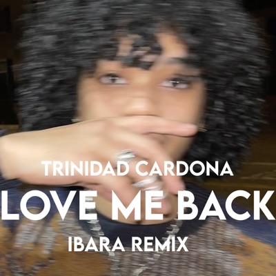  - Love Me Back (Trinidad Cardona Remix)