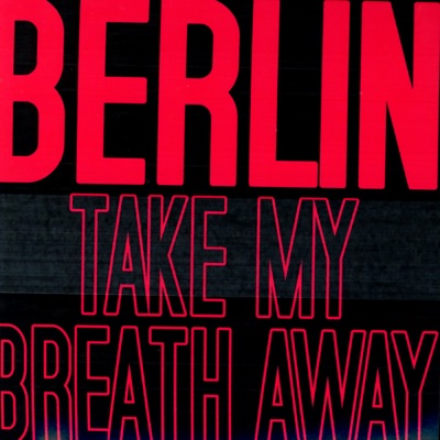 Berlin - Take My Breath Away (Re-Recorded Versions)