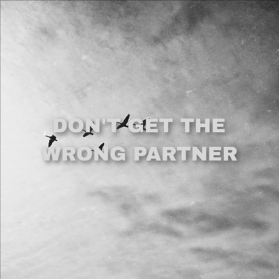  - Don't Get The Wrong Partner