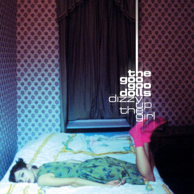 The Goo Goo Dolls - Dizzy Up the Girl