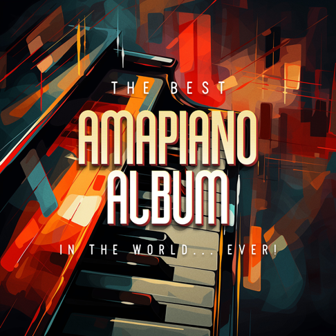  - The Best Amapiano Album In The World... Ever!