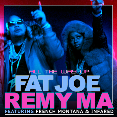 Fat Joe, Remy Ma, French Montana - All the Way Up (feat. Infared)