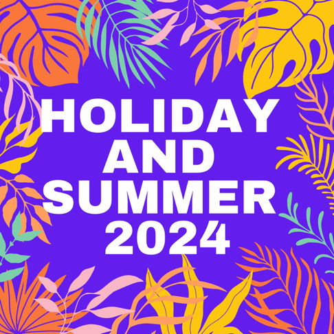  - Holiday and Summer 2024