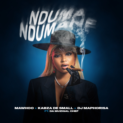 MaWhoo, Kabza De Small, DJ Maphorisa - Nduma Ndumane (feat. Da Muziqal Chef)