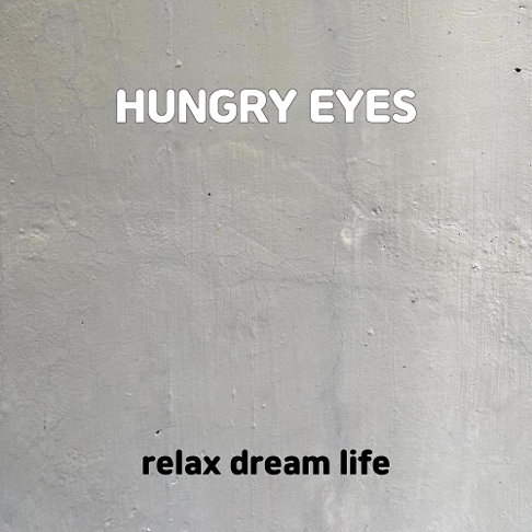 relax dream life - Hungry Eyes