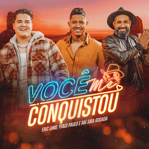 Eric Land, Ytalo Paulo, Ra&#237; Saia Rodada - Voc&#234; Me Conquistou